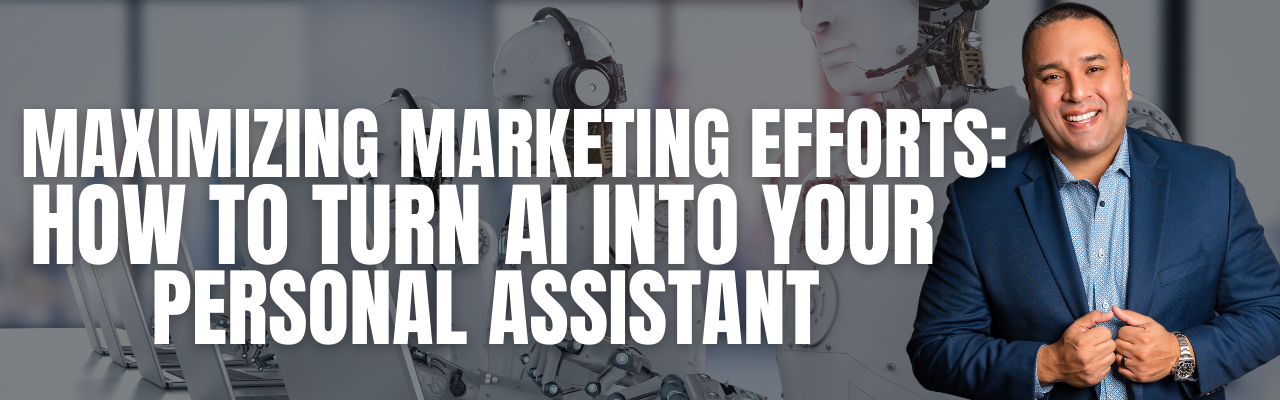 Maximizing Marketing Efforts: How to Turn AI into Your Personal Assistant