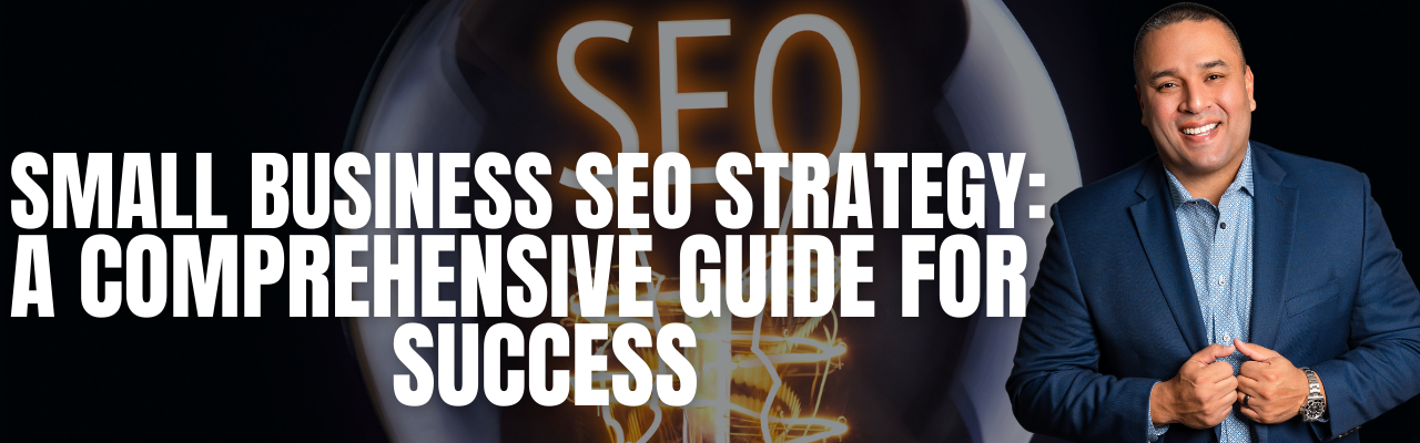 Small Business SEO Strategy: A Comprehensive Guide for Success