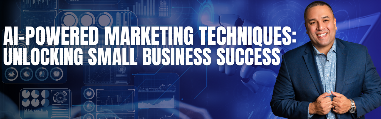 AI-Powered Marketing Techniques: Unlocking Small Business Success