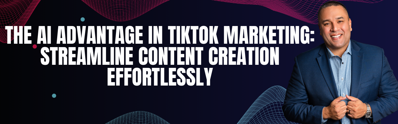 The AI Advantage in TikTok Marketing: Streamline Content Creation Effortlessly