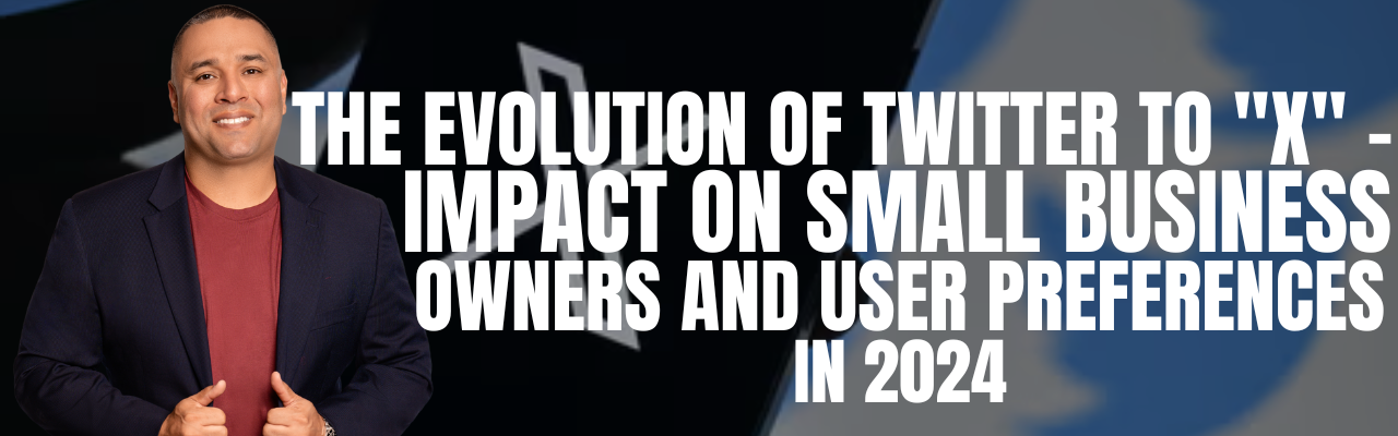 The Evolution of Twitter to “X” – Impact on Small Business Owners and User Preferences in 2024
