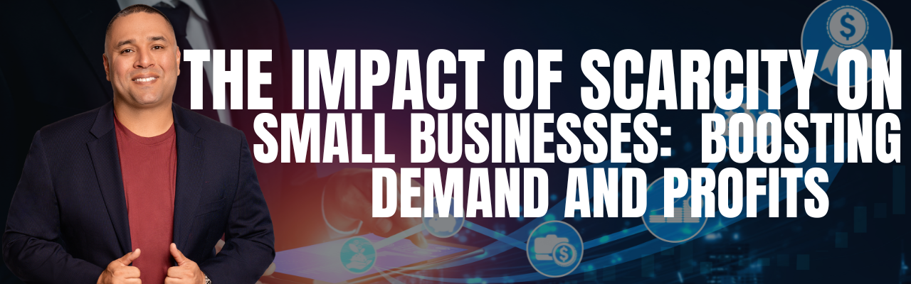 The Impact of Scarcity on Small Businesses: Boosting Demand and Profits